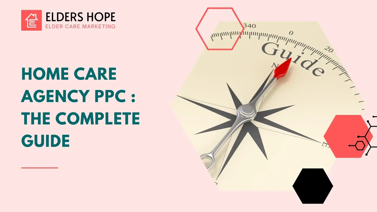 Home Care Agency PPC : The Complete Guide 1 Home Care Agency PPC The Complete Guide