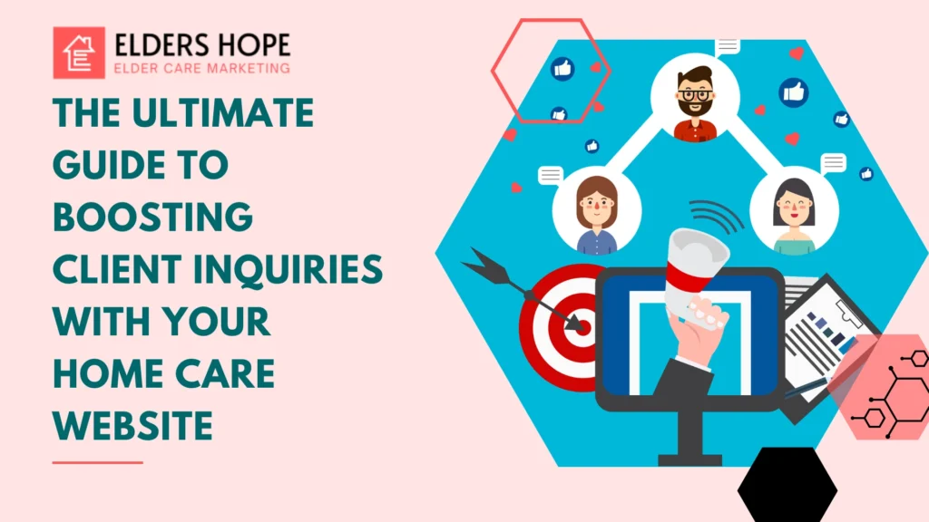 The Ultimate Guide to Boosting Client Inquiries with Your Home Care Website Blog