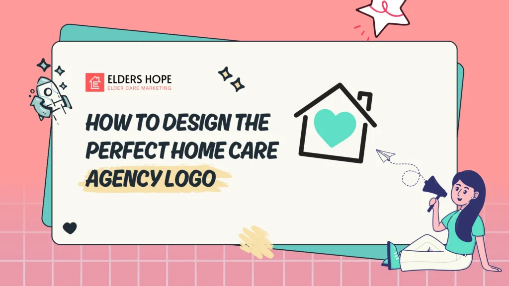 How to Design the Perfect Home Care Agency Logo