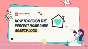 How to Design the Perfect Home Care Agency Logo