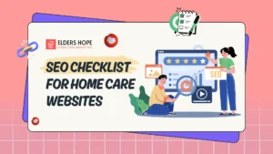 SEO Checklist for Home Care Websites Boost Traffic, Visibility, and Leads