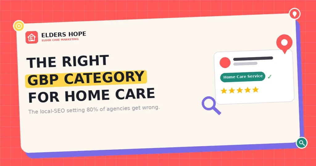 Google Business Profile Category for Home Care: The Right One 4 Home Care GBP Category: The Mistake 80% of Agencies Make